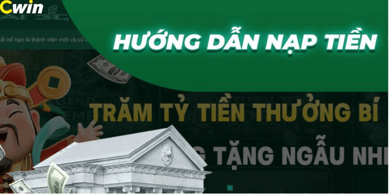 Hướng dẫn chi tiết cách nạp tiền Cwin chuẩn xác nhất